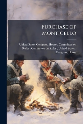 Purchase of Monticello: Hearings Before the Committee on Rules, House of ... by United States Congress House Committe