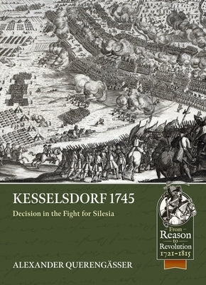 Kesselsdorf 1745: Decision in the Fight for Silesia by Querengässer, Alexander