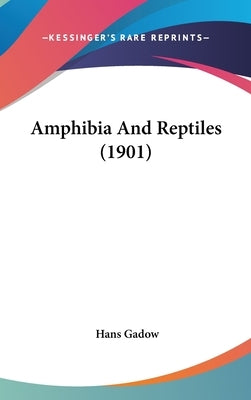 Amphibia And Reptiles (1901) by Gadow, Hans