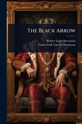 The Black Arrow by Stevenson, Robert Louis