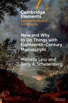 How and Why to Do Things with Eighteenth-Century Manuscripts by Levy, Michelle