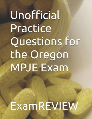 Unofficial Practice Questions for the Oregon MPJE Exam by Yu, Mike