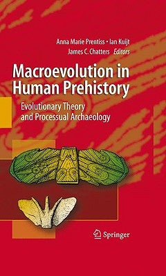Macroevolution in Human Prehistory: Evolutionary Theory and Processual Archaeology by Prentiss, Anna