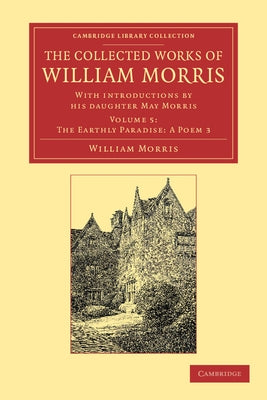 The Collected Works of William Morris: With Introductions by His Daughter May Morris by Morris, William