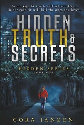 Hidden Truth & Secrets (Hidden, #1) by Janzen, Cora