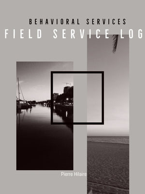 Behavioral Services Field Service Log (P) by Hilaire, Pierre