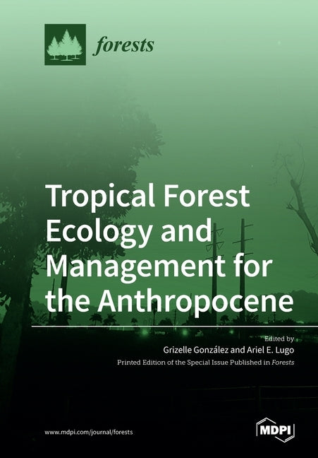 Tropical Forest Ecology and Management for the Anthropocene by González, Grizelle