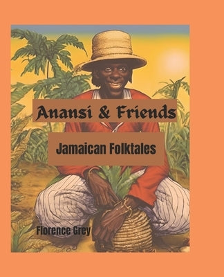 Anansi & Friends: Jamaican Folktales by Grey, Florence