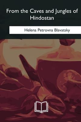 From the Caves and Jungles of Hindostan by Blavatsky, Helena Petrovna