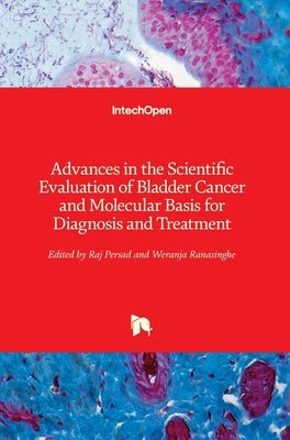 Advances in the Scientific Evaluation of Bladder Cancer and Molecular Basis for Diagnosis and Treatment by Persad, Raj