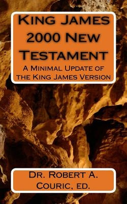 King James 2000 New Testament: A Minimal Update of the King James Version by Couric, Ed Robert a.