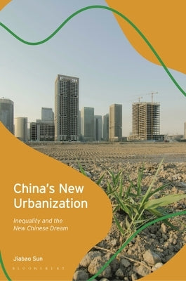 China's New Urbanization: Inequality and the New Chinese Dream by Sun, Jiabao