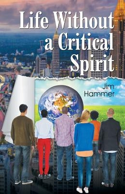 Life Without a Critical Spirit by Hammer, Jim
