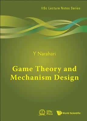 Game Theory and Mechanism Design by Narahari, Y.