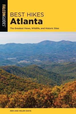 Best Hikes Atlanta: The Greatest Views, Wildlife, and Historic Sites by Davis, Render