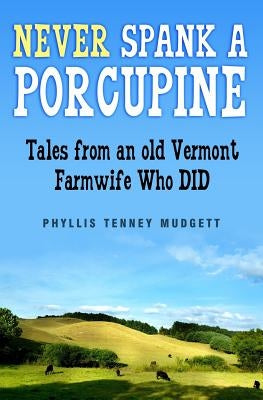 Never Spank a Porcupine by Mudgett, Phyllis Tenney