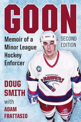 Goon: Memoir of a Minor League Hockey Enforcer, 2D Ed. by Smith, Doug