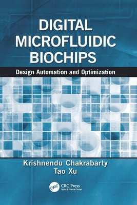 Digital Microfluidic Biochips: Design Automation and Optimization by Chakrabarty, Krishnendu