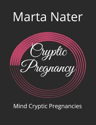 Cryptic Pregnancy: Mind Cryptic Pregnancies by Nater, Marta