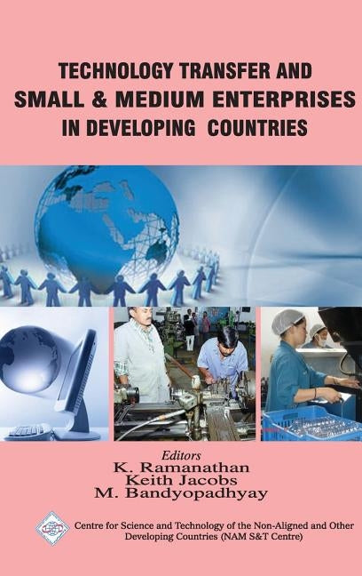 Technology Transfer and Small & Medium Enterprises in Developing Countries/Nam S&T Centre by Ramanathan, K. &. Jacobs Keith &. Bandyo