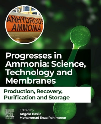 Progresses in Ammonia: Science, Technology and Membranes: Production, Recovery, Purification and Storage by Basile, Angelo