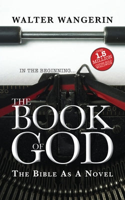 The Book of God: The Bible as a Novel by Wangerin, Walter