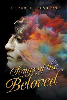 Songs of the Beloved by Spanton, Elizabeth