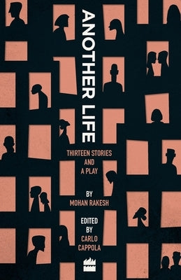 Another Life: Thirteen Stories and a Play by Rakesh, Mohan