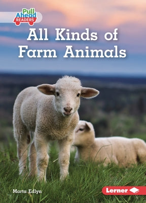 All Kinds of Farm Animals by Edlyn, Marta