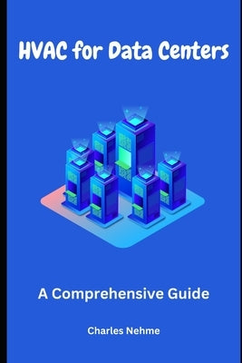 HVAC for Data Centers: A Comprehensive Guide by Nehme, Charles