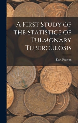A First Study of the Statistics of Pulmonary Tuberculosis by Karl, Pearson