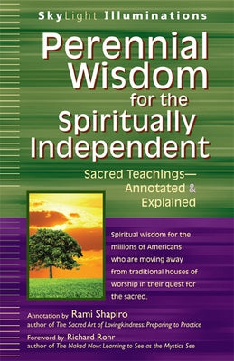 Perennial Wisdom for the Spiritually Independent: Sacred Teachings--Annotated & Explained by Shapiro, Rami