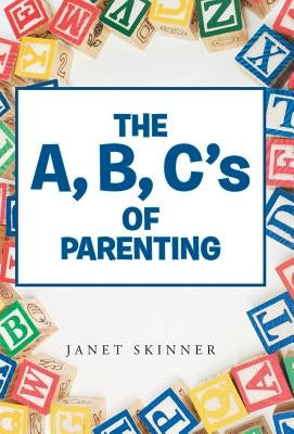 The A, B, C's of Parenting by Skinner, Janet