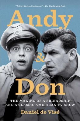 Andy and Don: The Making of a Friendship and a Classic American TV Show by de Visé, Daniel