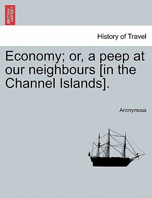 Economy; Or, a Peep at Our Neighbours [In the Channel Islands]. by Anonymous