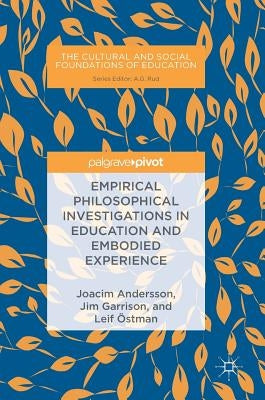 Empirical Philosophical Investigations in Education and Embodied Experience by Andersson, Joacim
