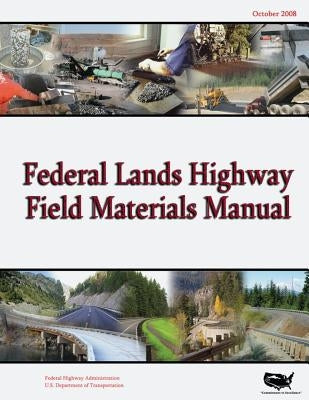 Federal Lands Highway Field Materials Manual by Administration, Federal Highway