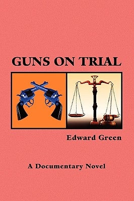 Guns on Trial by Green, Edward