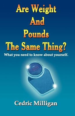 Are Weights and Pounds the Same Thing? by Milligan, Cedric Sr.