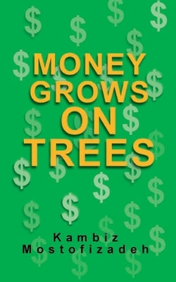 Money Grows On Trees by Mostofizadeh, Kambiz