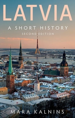 Latvia: A Short History by Kalnins, Mara