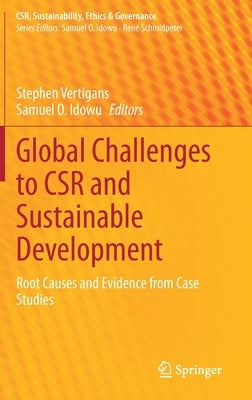 Global Challenges to Csr and Sustainable Development: Root Causes and Evidence from Case Studies by Vertigans, Stephen