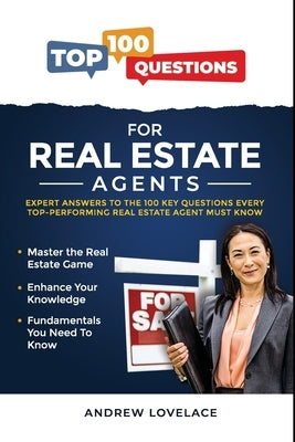 100 Top Questions for Real Estate Agents: Expert Answers to the Top 100 Key Questions Every Top Performing Real Estate Agent Must Know by Lovelace, Andrew