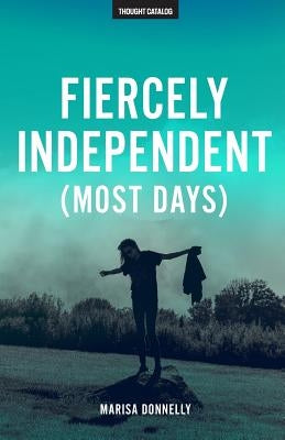 Fiercely Independent (Most Days) by Donnelly, Marisa
