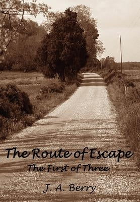 The Route of Escape: The First of Three by Berry, J. A.