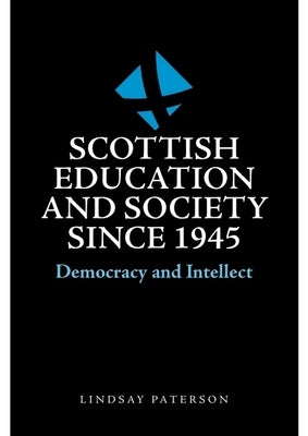Scottish Education and Society Since 1945: Democracy and Intellect by Paterson, Lindsay