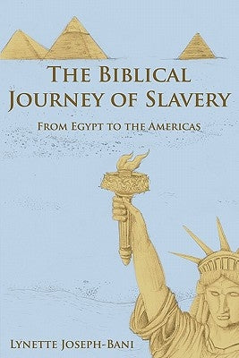 The Biblical Journey of Slavery: From Egypt to the Americas by Joseph-Bani, Lynette