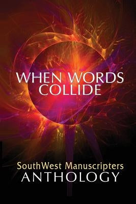 When Words Collide: When Words Collide by Manuscripters, Southwest