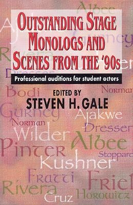 Outstanding Stage Monologs and Scenes from the 90's: Professional Auditions for Student Actors by Gale, Steven H.