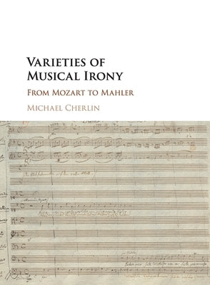 Varieties of Musical Irony: From Mozart to Mahler by Cherlin, Michael